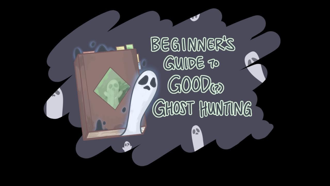 Beginner's Guide to Good(?) Ghost Hunting